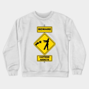 Funny Coffee Lover Warning Beware Caffeine Addict Sign Crewneck Sweatshirt